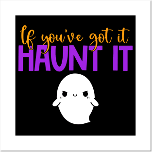 If You've Got It Haunt It Posters and Art